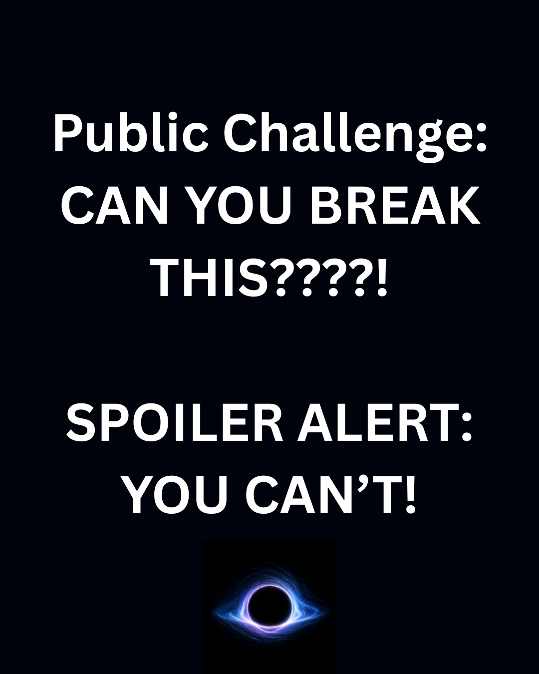 Public Challenge: Can you break this??! Spoiler alert: you can't!